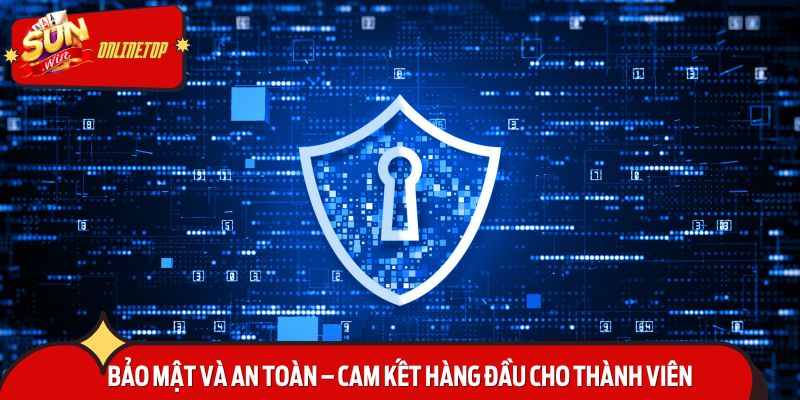 Bảo mật và an toàn – cam kết hàng đầu cho thành viên