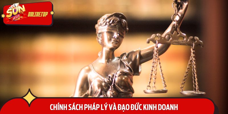 Chính sách pháp lý và đạo đức kinh doanh