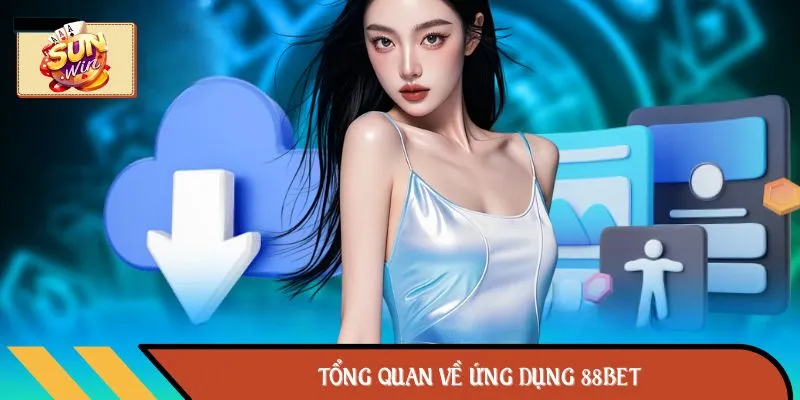 Tổng Quan Về Ứng Dụng 88BET
