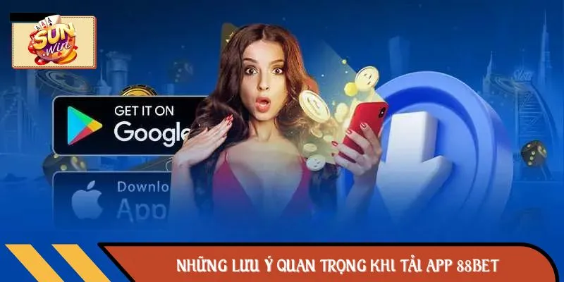 Những Lưu Ý Quan Trọng Khi Tải app 88BET